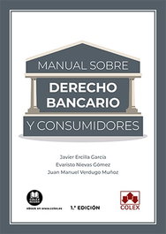 MANUAL DE DERECHO BANCARIO Y CONSUMIDORES, ERCILLA GARCIA, JAVIER - COLEX