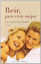 Reir, para vivir mejor, Juan Antonio López Benedí - OBELISCO EDICIONES