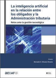 La inteligencia artificial en la relación entre los obligados y la Administración tributaria, Bernardo D. Olivares Olivares - CISS