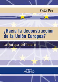 ¿Hacia la deconstrucción de la unión europea?, Victor Pou Serradell - MILENIO EDITORIAL