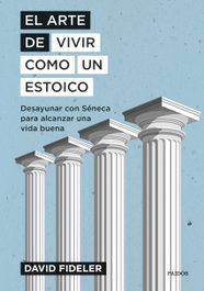 El arte de vivir como un estoico, David Fideler - PAIDOS
