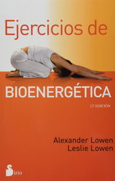 Ejercicios de bioenergética, Alexander Lowen / Leslie Lowen - SIRIO EDITORIAL
