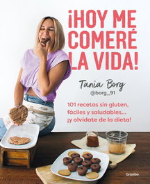 ¡Hoy me comeré la vida!, Tania Borg - GRIJALBO