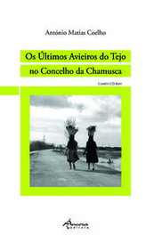 Os Últimos Avieiros do Tejo no Concelho da Chamusca, António Matias Coelho - ANCORA EDITORA