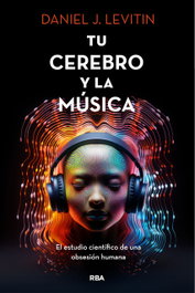 Tu cerebro y la musica, Daniel J. Levitin - RBA