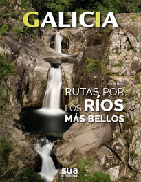 SUA Galicia. Rutas por los ríos más bellos, Anxo Rial - SUA