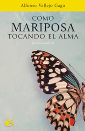 Como Mariposa Tocando el Alma, Alfonso Vallejo Gago - Editorial Adarve