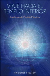 Viaje hacia el templo interior, Luis Fernando Mostajo Martens - Obelisco Ediciones
