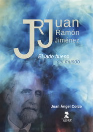 Juan Ramón Jiménez. El lado bueno del mundo, Juan Ángel Corzo - ALFAR EDICIONES