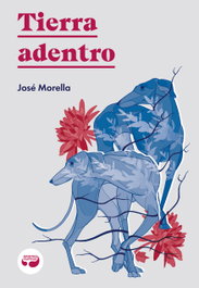 Tierra adentro, José Morella - ARISTAS MTNEZ EDICIONES