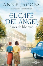 El café del ángel. Aires de libertad, Anne Jacobs - Plaza & Janés