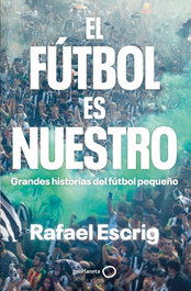 El fútbol es nuestro, Rafael Escrig - GEOPLANETA
