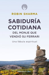 Sabiduría cotidiana del monje que vendió su Ferrari, Robin Sharma - DEBOLSILLO