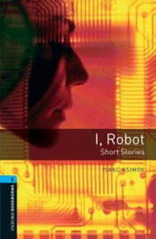 Oxford Bookworms. Stage 5: I, Robot - Short Stories Edition, Isaac Asimov - OXFORD UNIVERSITY PRESS