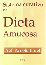 Sistema curativo por dieta amucosa, Arnold Ehret