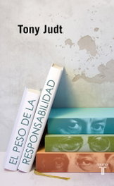 El peso de la responsabilidad, Tony Judt - TAURUS