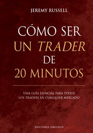 Cómo ser un trader de 20 minutos, Jeremy Russell - OBELISCO EDICIONES