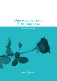 Una rosa de color blau turquesa, Frederic Mayol - EDICIONS REREMUS