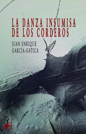 La danza insumisa de los corderos, Juan Enrique García-Gatica - Editorial Adarve