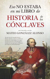 Eso no estaba en mi libro de historia de los cónclaves, Mateo González Alonso - ALMUZARA EDITORIAL
