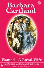 WANTED A ROYAL WIFE, Barbara Cartland - BARBARA CARTLAND.COM (IBD)
