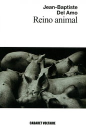 Reino animal, Jean-Baptiste Del Amo - CABARET VOLTAIRE