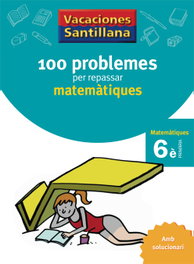 GRUP PROMOTOR, Vacances 100 Problemes 6E Primaria Matematiques - GRUP PROMOTOR