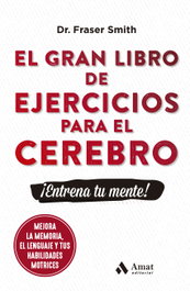 El gran libro de ejercicios para el cerebro, Fraser Smith - AMAT EDITORIAL