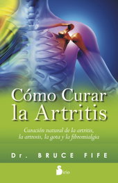 Cómo curar la artritis, Dr. Bruce Fife - SIRIO EDITORIAL