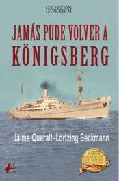 Jamás pude volver a Königsberg, Jaime Queralt-Lortzing Beckmann - Editorial Adarve