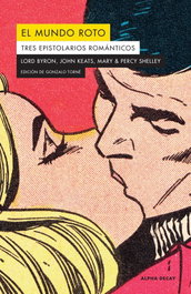 EL MUNDO ROTO. TRES EPISTOLARIOS ROMANTICOS, Lord Byron, Percy Shelley y John Keats - ALPHA DECAY