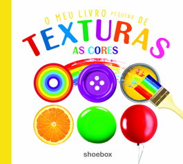 SHOEBOX MEDIA PORTUGUES, O meu pequeno livro de texturas as cores