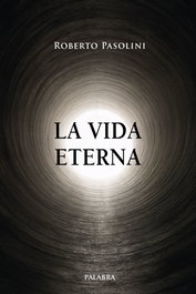 La vida eterna, Roberto Pasolini - PALABRA