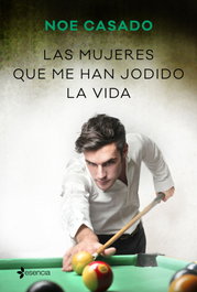 Las mujeres que me han jodido la vida, Noe Casado - ESENCIA