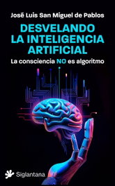 Desvelando la inteligencia artificial, José Luis San Miguel de Pablos - SIGLANTANA