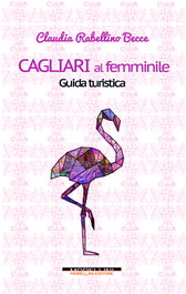 MORELLINI, Cagliari al femminile. Guida turistica, Claudia Rabellino Becce