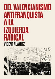 Del valencianismo antifranquista a la izquierda radical, Vicent Álvarez - NPQ EDITORES
