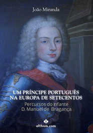 Um Príncipe Português na Europa de Setecentos, Joao Miranda - ALTHUM.COM
