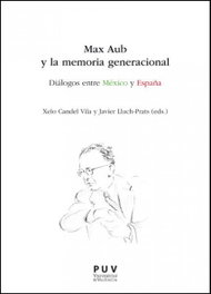 PUV.(PUB.UNIVERSITAT VALENCIA) Max Aub y la memoria generacional: diálogos México y España, AA.VV. - PUV.(PUB.UNIVERSITAT VALENCIA)