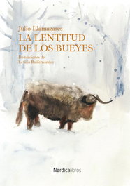 NORDICA LIBROS, La lentitud de los bueyes, Julio Llamazares - ILUSTRADOS