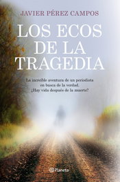 Los ecos de la tragedia, Javier Pérez Campos - PLANETA