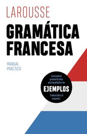 LAROUSSE, Gramática francesa: Manual práctico - Éditions Larousse