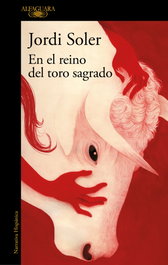 En el reino del toro sagrado, Jordi Soler - ALFAGUARA