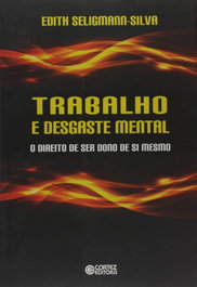 Trabalho e desgaste mental: o direito de ser dono de si mesmo, Edith Seligmann-Silva - CORTEZ EDITORA