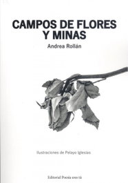 CAMPOS DE FLORES Y MINAS, Andrea Rollan - EDITORIAL POESIA ERES TU