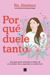 Por qué duele tanto, Rocío Jiménez Cubillo - EDICIONES B