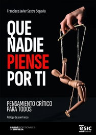 Que nadie piense por ti, Francisco Javier Sastre Segovia - ESIC