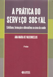 A prática do serviço social: cotidiano, formação e alternati, Ana Maria de Vasconcelos - CORTEZ EDITORA