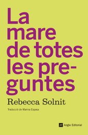 MARE DE TOTES LES PREGUNTES, Rebecca Solnit - ANGLE