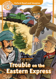 OXFORD UNIVERSITY PRESS Oxford Read and Imagine 5. Trouble on Eastern Express (+MP3)